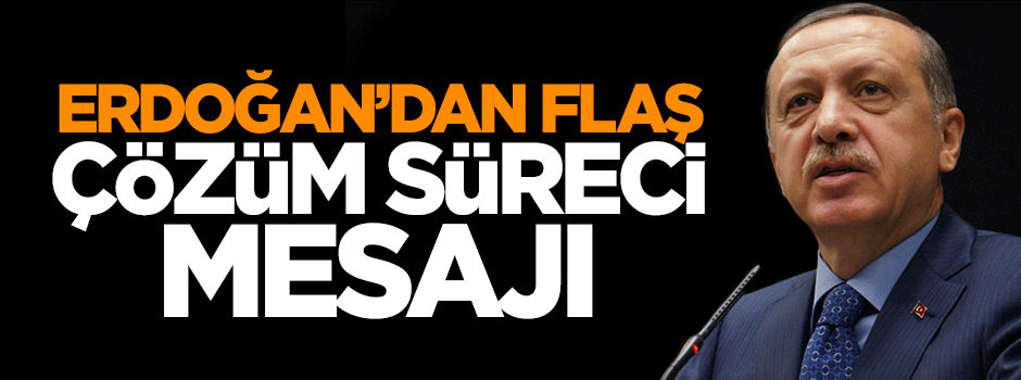 Cumhurbaşkanı Erdoğan'dan çözüm süreci açıklaması