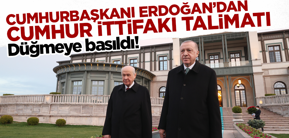 Cumhurbaşkanı Erdoğan'dan Cumhur İttifakı talimatı! Düğmeye basıldı