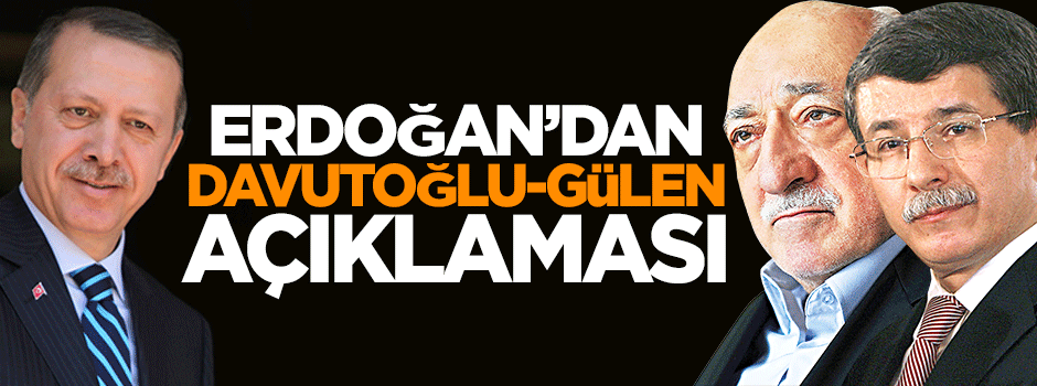 Cumhurbaşkanı Erdoğan'dan Davutoğlu - Gülen açıklaması