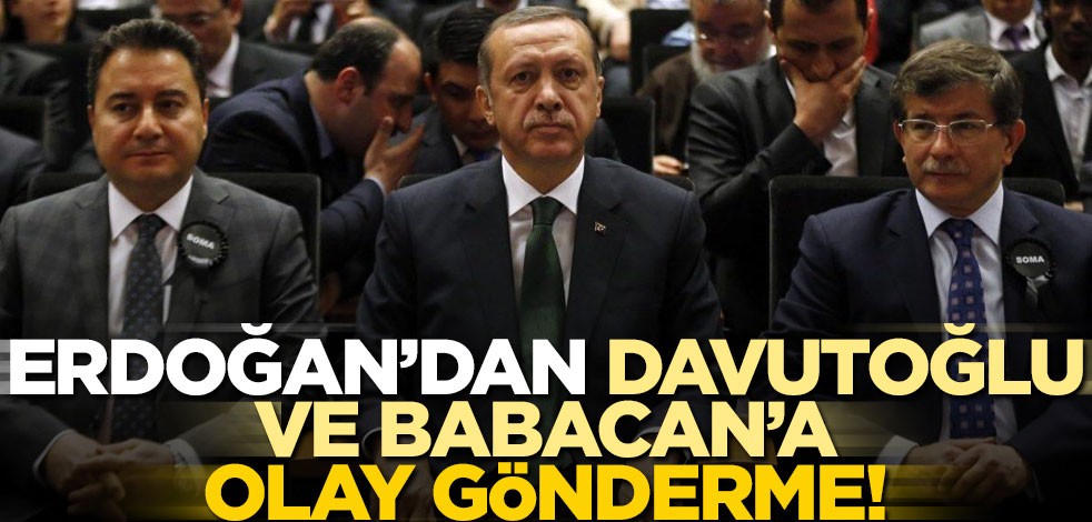 Cumhurbaşkanı Erdoğan'dan Davutoğlu ve Babacan'a olay gönderme!