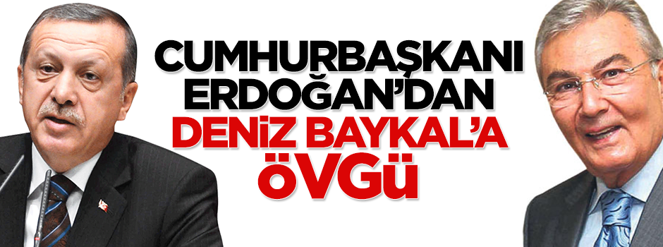 Cumhurbaşkanı Erdoğan'dan Deniz Baykal'a övgü