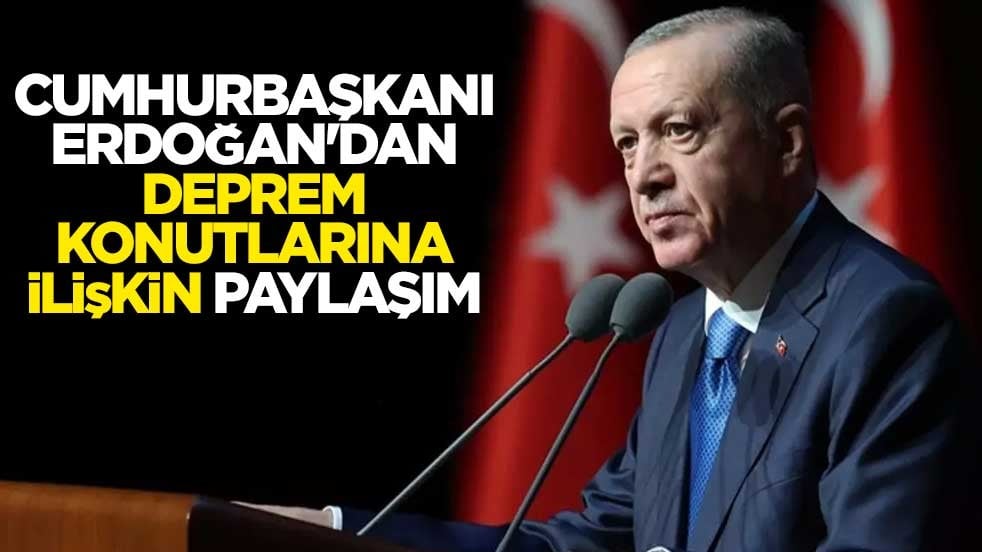Cumhurbaşkanı Erdoğan'dan deprem konutlarına ilişkin paylaşım
