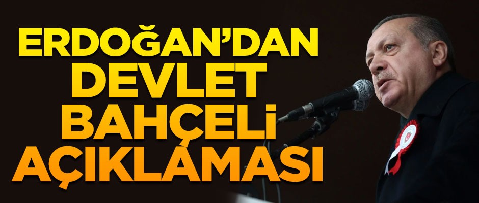 Cumhurbaşkanı Erdoğan'dan Devlet Bahçeli açıklaması!