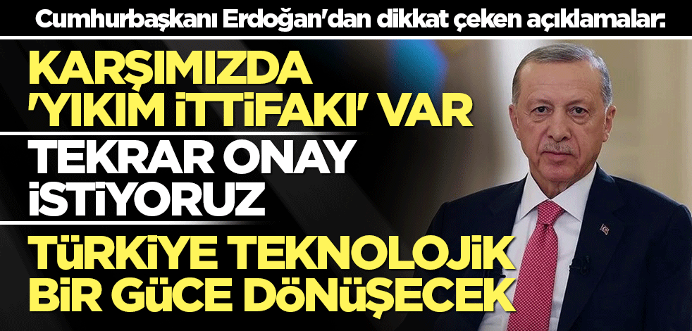 Cumhurbaşkanı Erdoğan'dan dikkat çeken açıklamalar: Karşımızda 'yıkım ittifakı' var