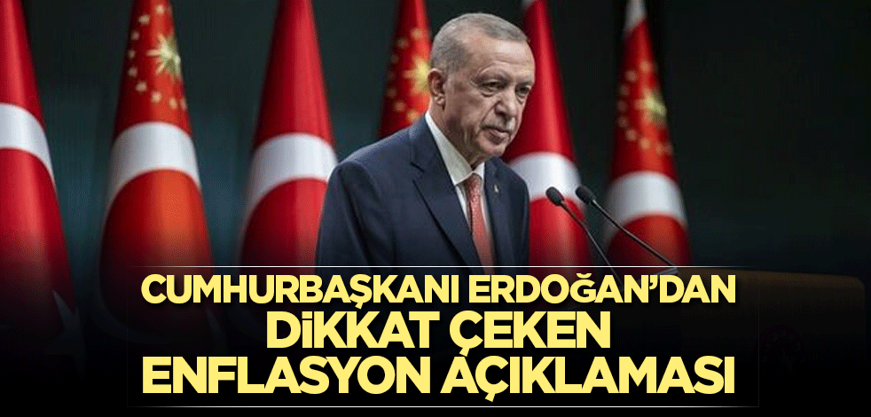 Cumhurbaşkanı Erdoğan'dan dikkat çeken enflasyon açıklaması