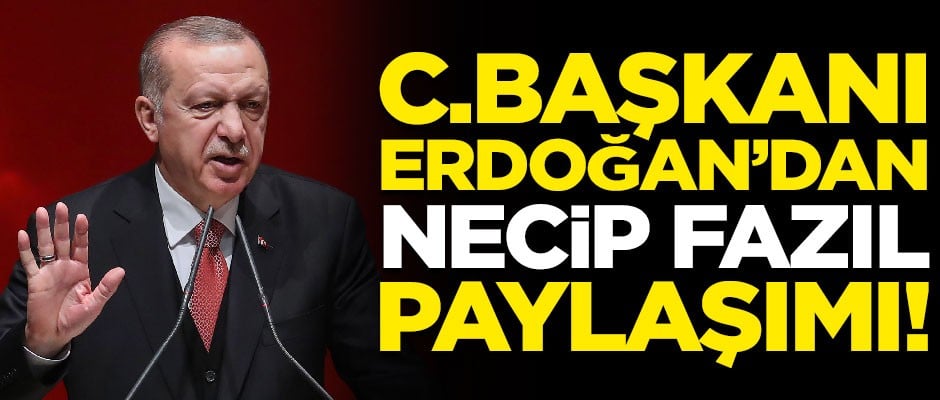Cumhurbaşkanı Erdoğan'dan dikkat çeken Necip Fazıl Kısakürek paylaşımı