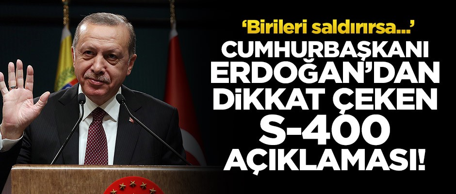 Cumhurbaşkanı Erdoğan'dan dikkat çeken S-400 açıklaması!