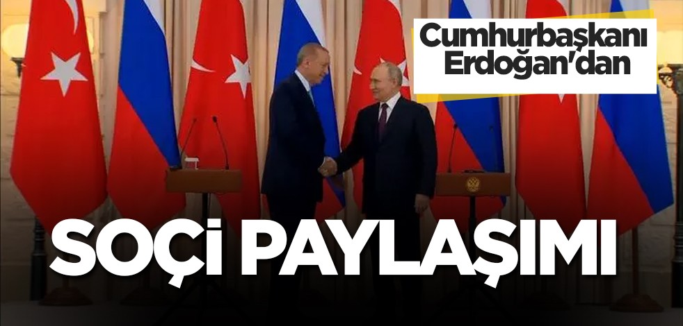 Cumhurbaşkanı Erdoğan'dan dikkat çeken soçi paylaşımı: Yakın temas vurgusu, güzel haber geldi!
