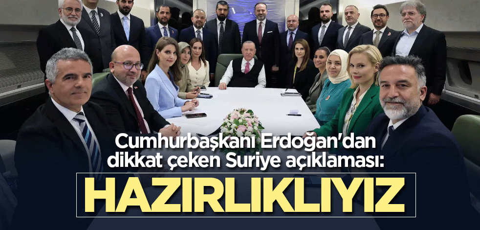 Cumhurbaşkanı Erdoğan'dan dikkat çeken Suriye açıklaması: Hazırlıklıyız
