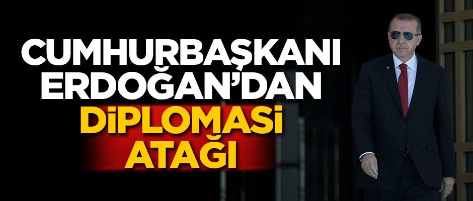 Cumhurbaşkanı Erdoğan'dan diplomasi atağı