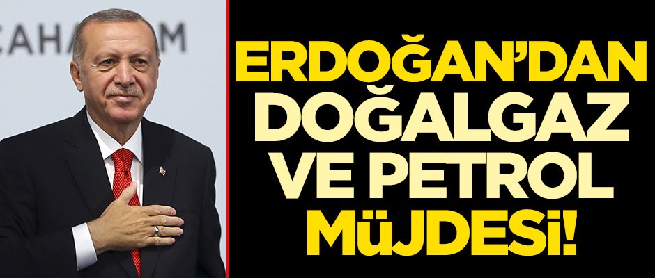Cumhurbaşkanı Erdoğan'dan doğalgaz ve petrol müjdesi! 'Üretime başladık'