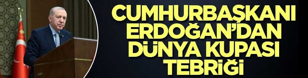 Cumhurbaşkanı Erdoğan’dan Dünya Kupası şampiyonu ülkeye tebrik