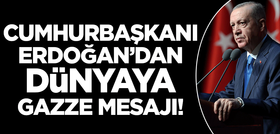 Cumhurbaşkanı Erdoğan'dan dünyaya Filistin mesajı!