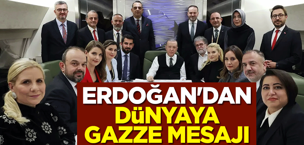 Cumhurbaşkanı Erdoğan'dan dünyaya Gazze mesajı