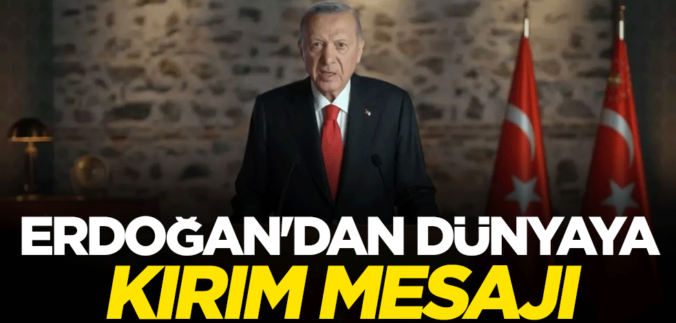 Cumhurbaşkanı Erdoğan'dan dünyaya Kırım mesajı