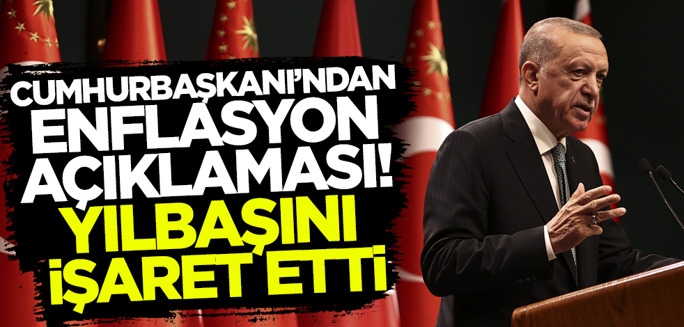 Cumhurbaşkanı Erdoğan'dan enflasyon açıklaması! Yılbaşını işaret etti