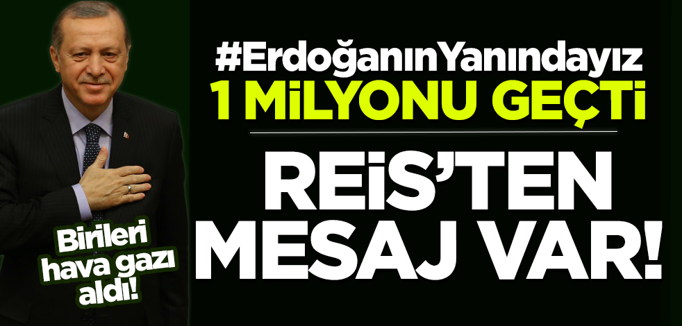 Cumhurbaşkanı Erdoğan'dan #ErdoğanınYanındayız etiketine destek