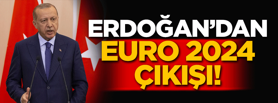 Cumhurbaşkanı Erdoğan'dan EURO 2024 açıklaması