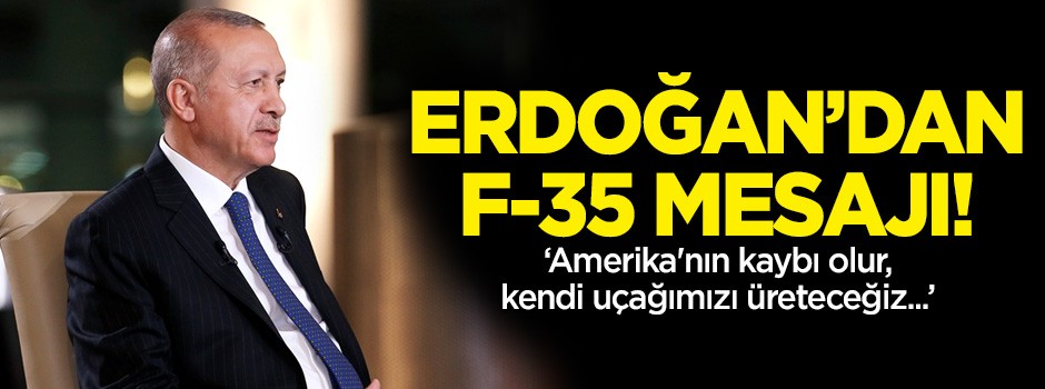 Cumhurbaşkanı Erdoğan'dan F-35 mesajı!