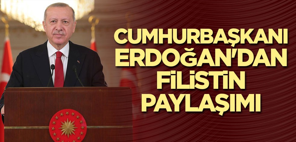 Cumhurbaşkanı Erdoğan'dan Filistin paylaşımı