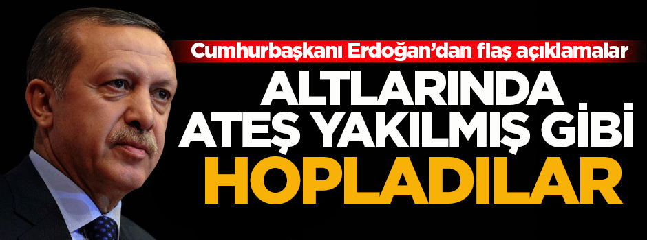 Cumhurbaşkanı Erdoğan'dan flaş açıklamalar