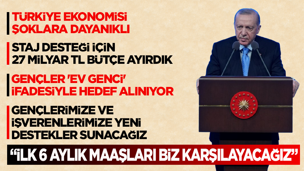 Cumhurbaşkanı Erdoğan’dan gençlere: İlk 6 aylık maaşları biz karşılayacağız