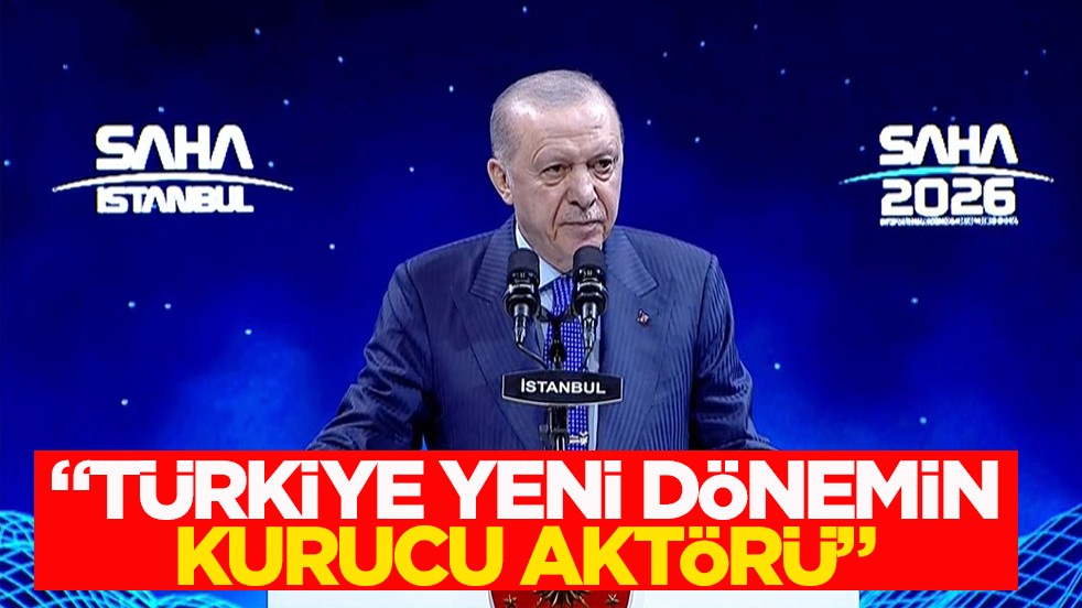 Cumhurbaşkanı Erdoğan: Türkiye, yeni dönemin kurucu aktörüdür