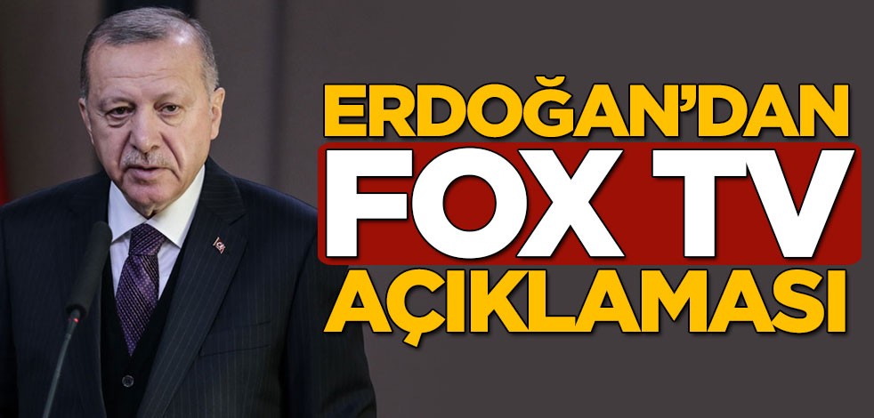 Cumhurbaşkanı Erdoğan'dan flaş FOX TV açıklaması
