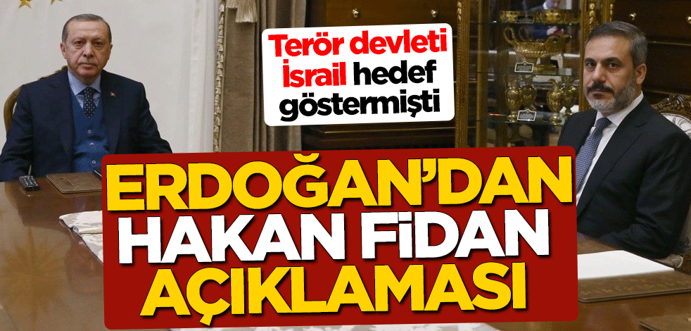 Cumhurbaşkanı Erdoğan'dan flaş Hakan Fidan açıklaması