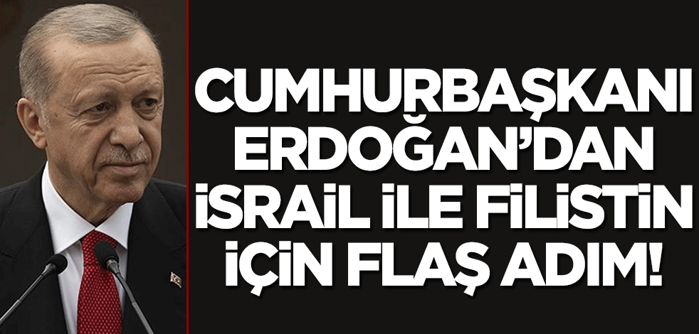 Cumhurbaşkanı Erdoğan'dan flaş İsrail-Filistin adımı!