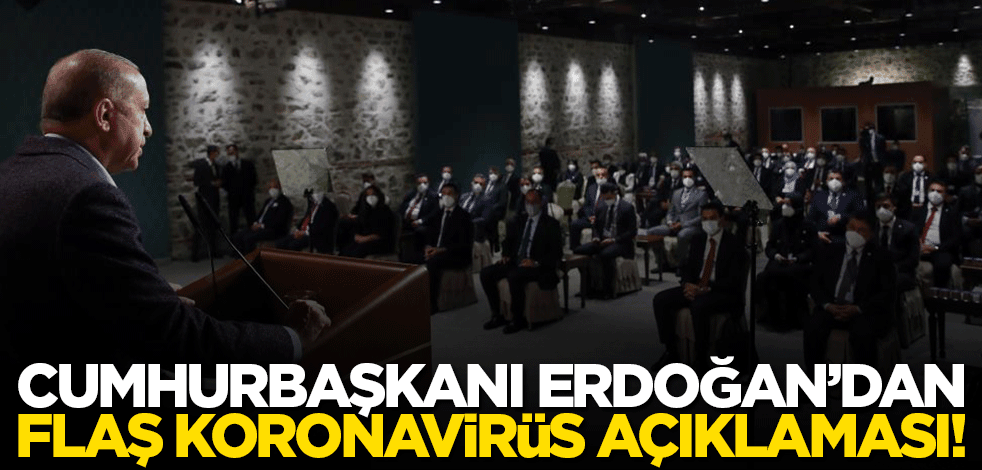 Cumhurbaşkanı Erdoğan'dan flaş koronavirüs açıklaması!