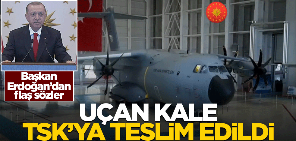 "Uçan kale" TSK'ya teslim edildi! Cumhurbaşkanı Erdoğan'dan flaş sözler