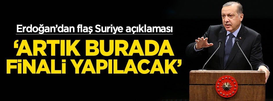Cumhurbaşkanı Erdoğan'dan flaş Suriye açıklaması!