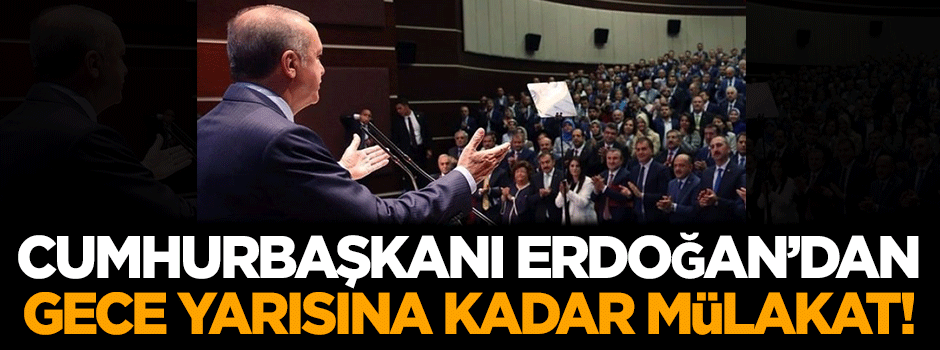 Cumhurbaşkanı Erdoğan'dan gece yarısına kadar mülakat!