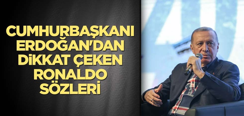 Cumhurbaşkanı Erdoğan'dan gündem olacak Ronaldo açıklaması!