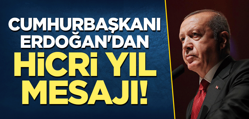 Cumhurbaşkanı Erdoğan'dan 'hicri yıl' mesajı!