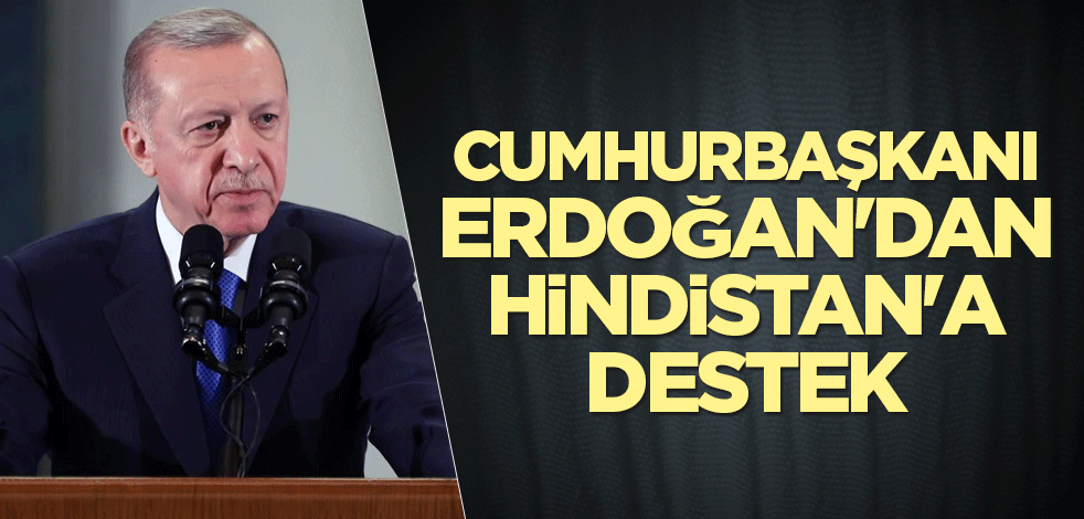 Cumhurbaşkanı Erdoğan'dan Hindistan'a destek