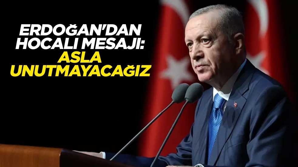 Erdoğan'dan Hocalı mesajı: Asla unutmayacağız