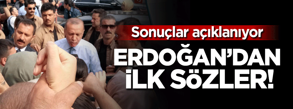 Cumhurbaşkanı Erdoğan'dan ilk açıklama!