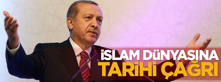 Cumhurbaşkanı Erdoğan'dan İslam dünyasına tarihi çağrı