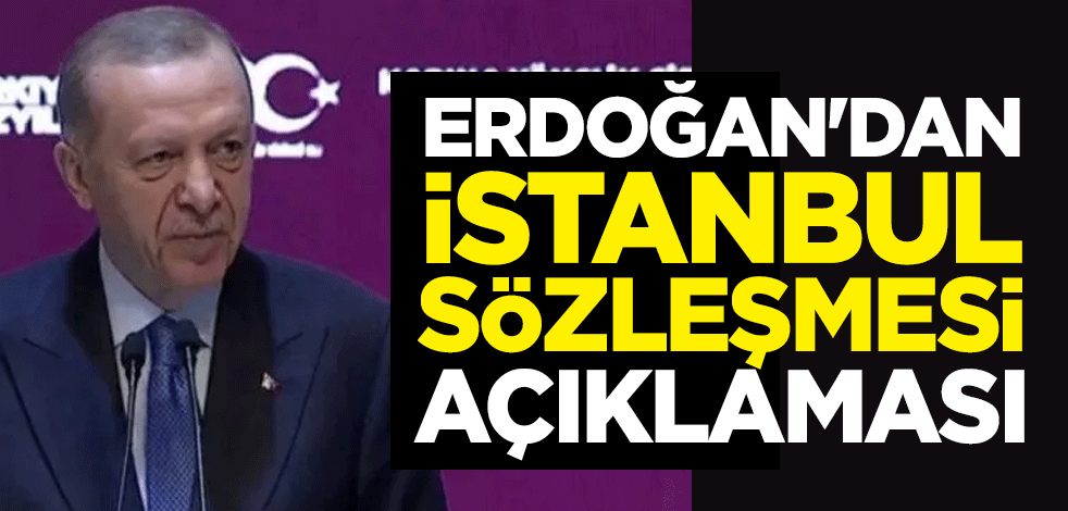 Cumhurbaşkanı Erdoğan'dan İstanbul Sözleşmesi açıklaması