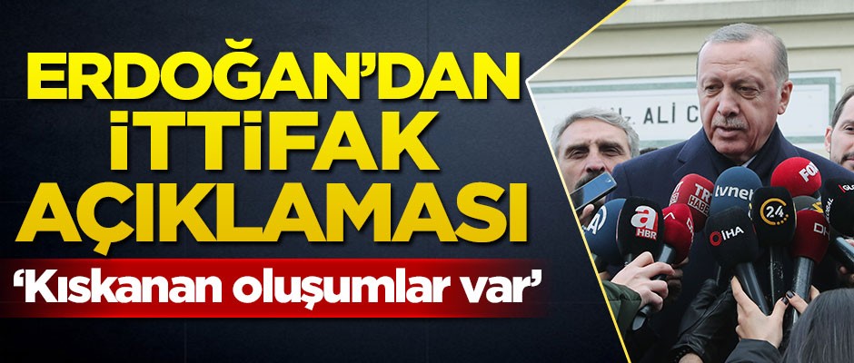 Cumhurbaşkanı Erdoğan'dan ittifak açıklaması