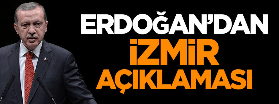 Reis-i Cumhur Erdoğan'dan İzmir açıklaması!