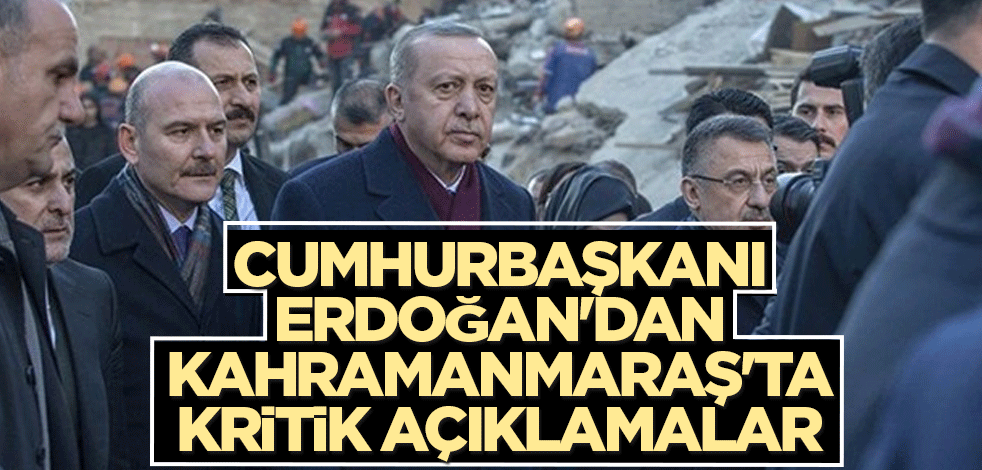 Cumhurbaşkanı Erdoğan'dan Kahramanmaraş'ta kritik açıklamalar