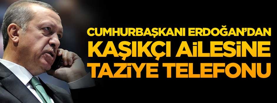Cumhurbaşkanı Erdoğan'dan Kaşıkçı ailesine taziye telefonu
