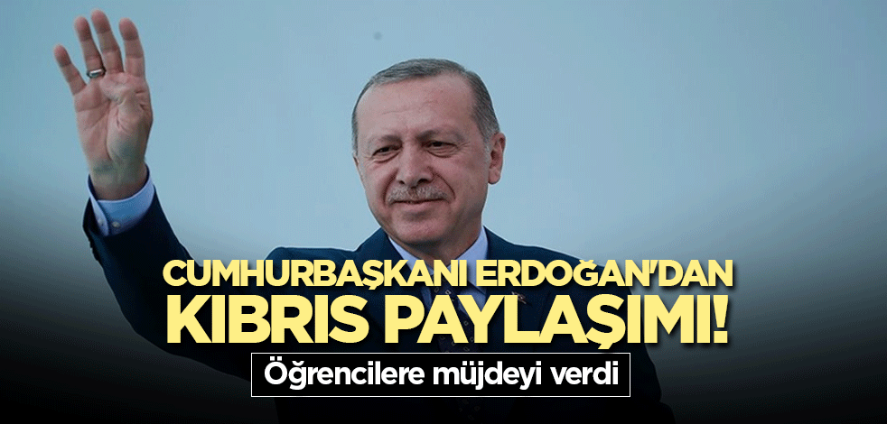 Cumhurbaşkanı Erdoğan'dan Kıbrıs paylaşımı! Öğrencilere müjdeyi verdi