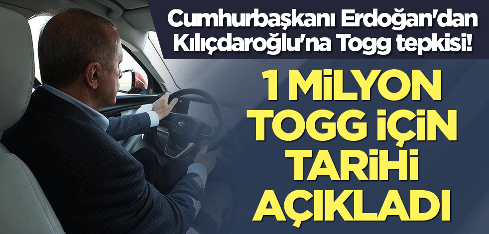 Cumhurbaşkanı Erdoğan'dan Kılıçdaroğlu'na Togg tepkisi! 1 milyon Togg için tarihi açıkladı