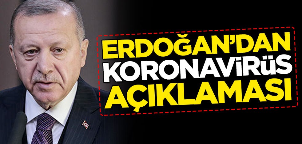 Cumhurbaşkanı Erdoğan'dan koronavirüs açıklaması