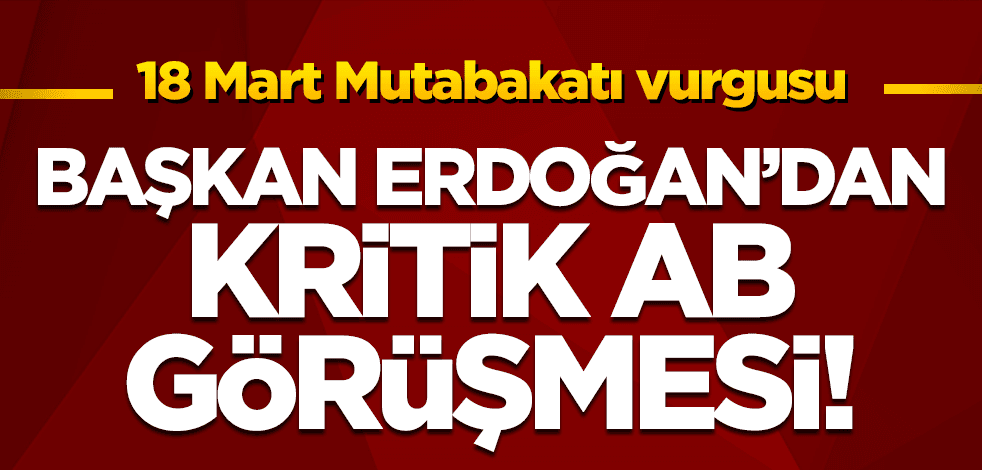 Cumhurbaşkanı Erdoğan'dan kritik AB görüşmesi!