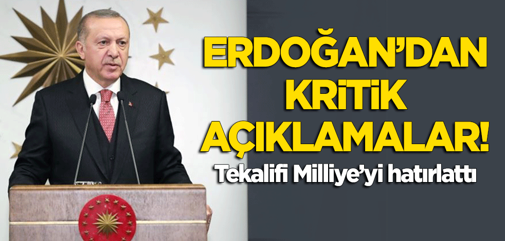 Cumhurbaşkanı Erdoğan'dan kritik açıklamalar! Tekalifi Milliye'yi hatırlattı